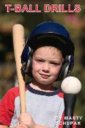 T Ball Drills: Volume 1 de Marty Schupak