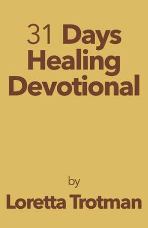 31 Days Healing Devotional de Loretta Trotman