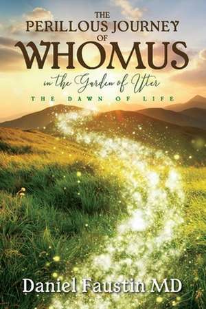 The Perillous Journey of Whomus in the Garden of Uter: "the Dawn of Life" de Daniel Faustin