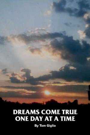 Dreams Come True One Day at a Time de Tom Giglio