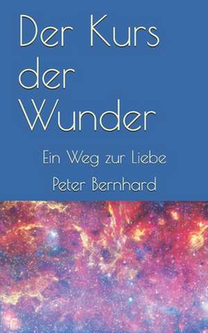 Der Kurs Der Wunder de Peter Bernhard