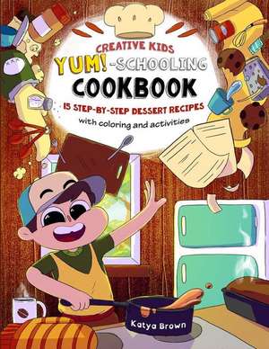 The Creative Child's Yum-Schooling Cookbook de Brown, Katya