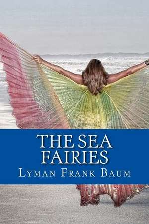 The Sea Fairies de Lyman Frank Baum