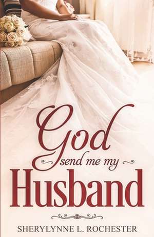 God Send Me My Husband de Rochester, Sherylynne L.