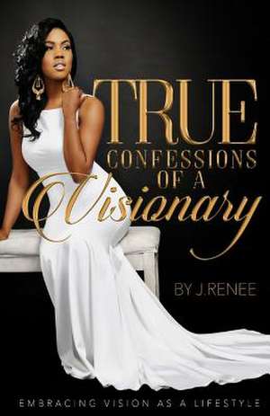 True Confessions of a Visionary de J. Renee