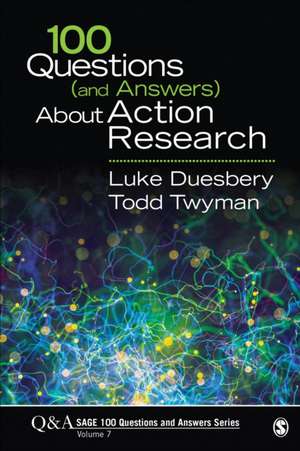 100 Questions (and Answers) About Action Research de Luke S. Duesbery