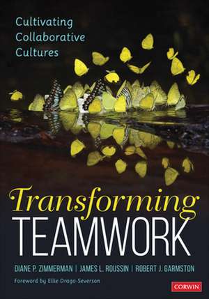 Transforming Teamwork: Cultivating Collaborative Cultures de Diane P. Zimmerman