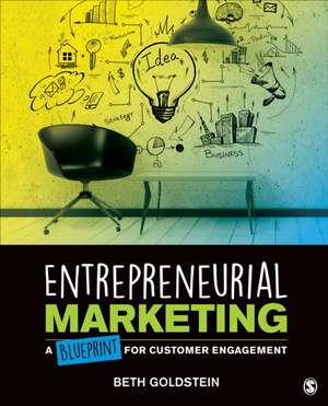 Entrepreneurial Marketing: A Blueprint for Customer Engagement de Beth L. Goldstein