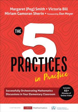 The Five Practices in Practice [Elementary]: Successfully Orchestrating Mathematics Discussions in Your Elementary Classroom de Margaret (Peg) S. Smith