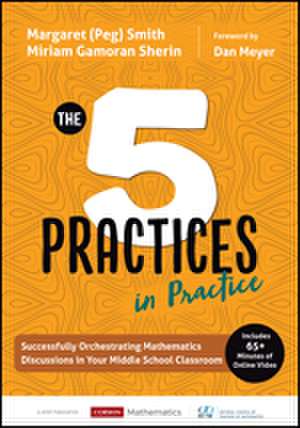 The Five Practices in Practice [Middle School]: Successfully Orchestrating Mathematics Discussions in Your Middle School Classroom de Margaret (Peg) S. Smith