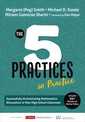 The Five Practices in Practice [High School]: Successfully Orchestrating Mathematics Discussions in Your High School Classroom de Margaret (Peg) S. Smith