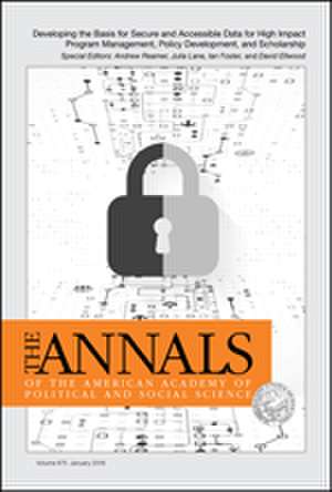 The ANNALS of the American Academy of Political and Social Science: Developing the Basis for Secure and Accessible Data for High Impact Program Management, Policy Development, and Scholarship de Andrew Reamer