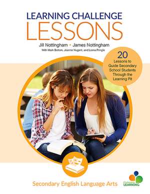 Learning Challenge Lessons, Secondary English Language Arts: 20 Lessons to Guide Students Through the Learning Pit de Jill Nottingham