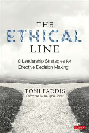 The Ethical Line: 10 Leadership Strategies for Effective Decision Making de Toni Osborn Faddis