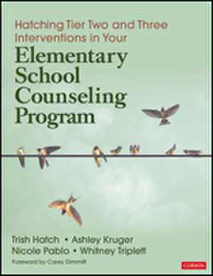 Hatching Tier Two and Three Interventions in Your Elementary School Counseling Program de Trish Hatch