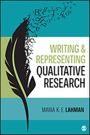 Writing and Representing Qualitative Research de Maria K. E. Lahman