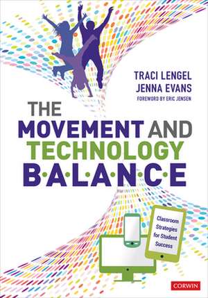 The Movement and Technology Balance: Classroom Strategies for Student Success de Traci Lengel