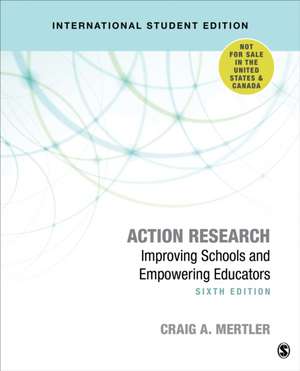 Action Research - International Student Edition: Improving Schools and Empowering Educators de Craig A. Mertler