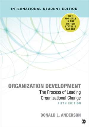 Organization Development - International Student Edition: The Process of Leading Organizational Change de Donald L. Anderson