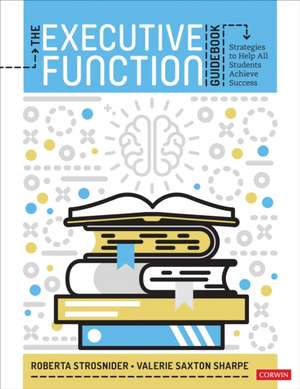 The Executive Function Guidebook: Strategies to Help All Students Achieve Success de Roberta I. Strosnider