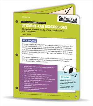 The On-Your-Feet Guide to Student-Led Discussions: Strategies to Make Student Talk Collaborative and Productive de Laura J. Robb