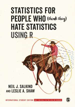 Statistics for People Who (Think They) Hate Statistics Using R - International Student Edition de Neil J. Salkind