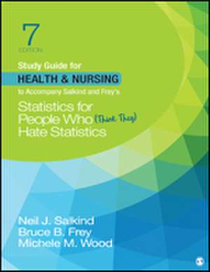 Study Guide for Health & Nursing to Accompany Salkind & Frey's Statistics for People Who (Think They) Hate Statistics de Neil J. Salkind