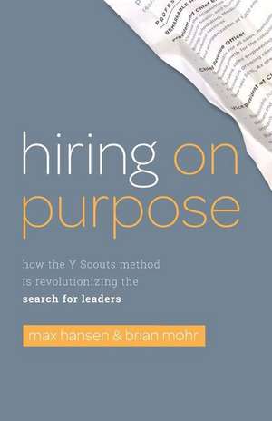 Hiring on Purpose: How the Y Scouts Method Is Revolutionizing the Search for Leaders de Brian Mohr