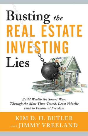 Busting the Real Estate Investing Lies: Build Wealth the Smart Way: Through the Most Time-Tested, Least Volatile Path to Financial Freedom de Jimmy Vreeland