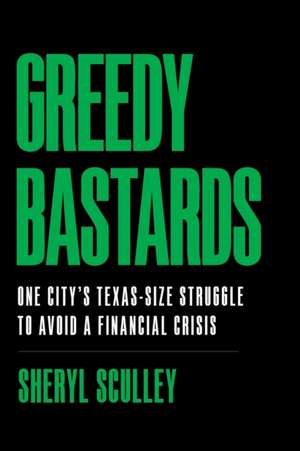 Greedy Bastards de Sheryl Sculley