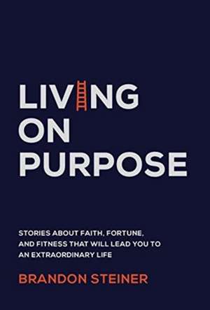 Living on Purpose de Brandon Steiner