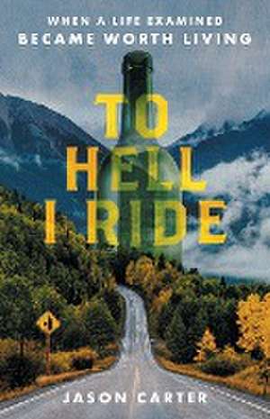 To Hell I Ride de Jason Carter