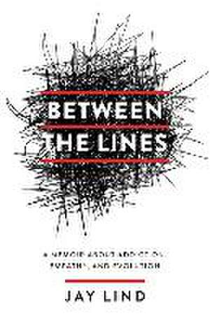 Between the Lines: A Memoir about Addiction, Empathy, and Evolution de Jay Lind