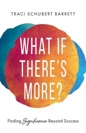 What If There's More? de Traci Schubert Barrett