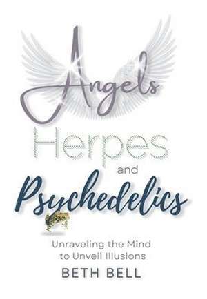 Angels, Herpes and Psychedelics de Beth Bell