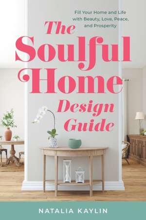 The Soulful Home Design Guide de Natalia Kaylin