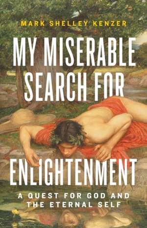 My Miserable Search for Enlightenment de Mark Shelley Kenzer