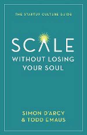 Scale without Losing Your Soul de Simon D'Arcy