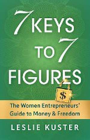 7 Keys to 7 Figures de Leslie Kuster