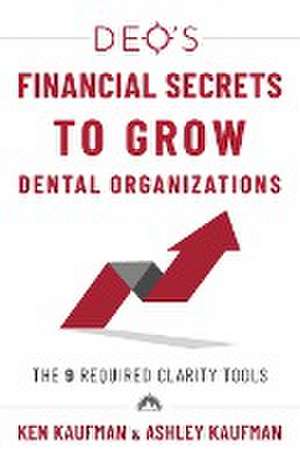 DEO's Financial Secrets to Grow Dental Organizations de Ken Kaufman