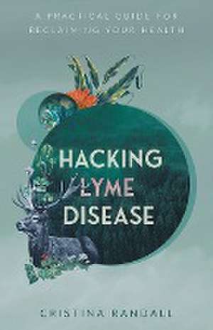 Hacking Lyme Disease de Cristina Randall