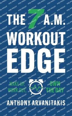 The 7 A.M. Workout Edge de Anthony Arvanitakis