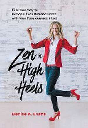 Zen in High Heels de Denise K Evans