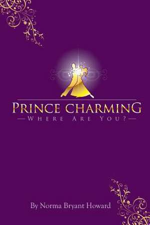 Prince Charming Where Are You? de Howard, Norma Bryant