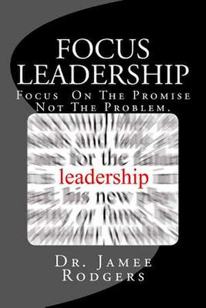 Focus Leadership de Rodgers, Dr Jamee B.