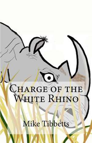 Charge of the White Rhino de Mike Tibbetts