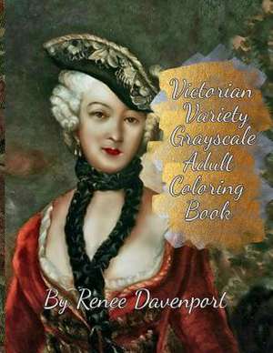 Victorian Variety Grayscale Adult Coloring Book de Renee Davenport