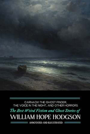 Carnacki the Ghost-Finder, the Voice in the Night, and Other Horrors de William Hope Hodgson