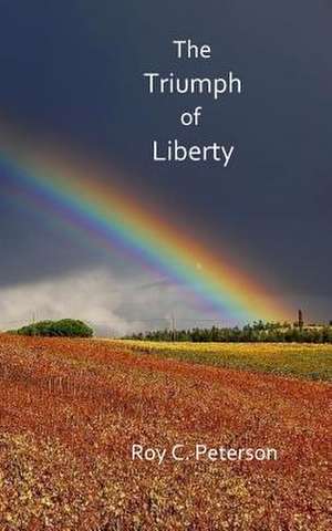 The Triumph of Liberty de Roy C. Peterson