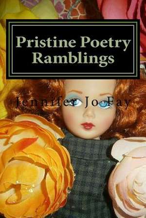 Pristine Poetry Ramblings de Jennifer Jo Fay